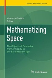 book Mathematizing Space: The Objects of Geometry from Antiquity to the Early Modern Age