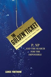 book The Golden Ticket: P, NP, and the Search for the Impossible