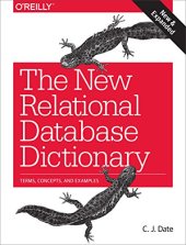 book The new relational database dictionary : a comprehensive glossary of concepts arising in connection with the relational model of data, with definitions and illustrative examples