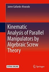 book Kinematic Analysis of Parallel Manipulators by Algebraic Screw Theory