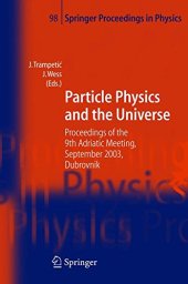 book Particle Physics and the Universe: Proceedings of the 9th Adriatic meeting, Sept. 2003, Dubrovnik