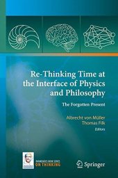 book Re-Thinking Time at the Interface of Physics and Philosophy: The Forgotten Present