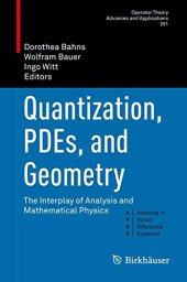 book Quantization, PDEs, and Geometry: The Interplay of Analysis and Mathematical Physics