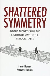 book Shattered Symmetry: Group Theory From the Eightfold Way to the Periodic Table