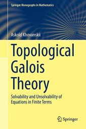 book Topological Galois Theory: Solvability and Unsolvability of Equations in Finite Terms