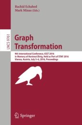 book Graph Transformation: 9th International Conference, ICGT 2016, in Memory of Hartmut Ehrig, Held as Part of STAF 2016, Vienna, Austria, July 5-6, 2016, Proceedings