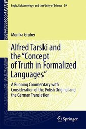 book Alfred Tarski and the "Concept of Truth in Formalized Languages": A Running Commentary with Consideration of the Polish Original and the German ... Epistemology, and the Unity of Science)