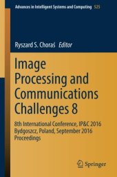 book Image Processing and Communications Challenges 8: 8th International Conference, IP&C 2016 Bydgoszcz, Poland, September 2016 Proceedings