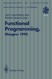 book Functional programming, Glasgow 1992 : proceedings of the 1992 Glasgow Workshop on Functional Programming, Ayr, Scotland, 6-8 July 1992