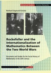 book Rockefeller and the Internationalization of Mathematics Between the Two World Wars : Document and Studies for the Social History of Mathematics in the 20th Century