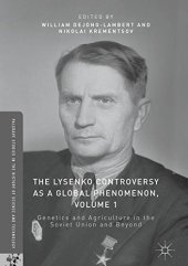 book The Lysenko Controversy as a Global Phenomenon, Volume 1: Genetics and Agriculture in the Soviet Union and Beyond