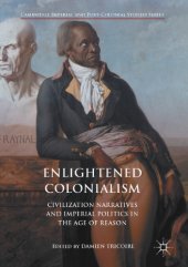 book Enlightened colonialism : civilization narratives and imperial politics in the Age of Reason