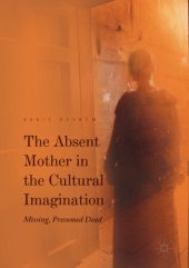 book The Absent Mother in the Cultural Imagination : Missing, Presumed Dead