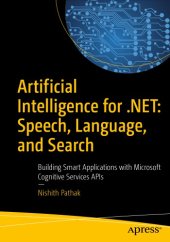 book Artificial Intelligence for .NET: Speech, Language, and Search : Building Smart Applications with Microsoft Cognitive Services APIs