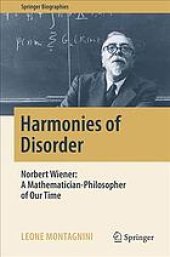 book Harmonies of Disorder : Norbert Wiener: A Mathematician-Philosopher of Our Time