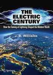 book The electric century : how the taming of lightning shaped the modern world