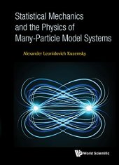 book Statistical Mechanics and the Physics of Many-Particle Model Systems