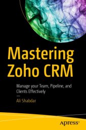 book Mastering Zoho CRM : manage your team, pipeline, and clients effectively