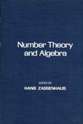 book Number Theory and Algebra: Collected Papers Dedicated to Henry B. Mann, Arnold E. Ross, and Olga Taussky-Todd