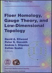 book Floer Homology, Gauge Theory, and Low Dimensional Topology: Proceedings of the Clay Mathematics Institute 2004 Summer School, Alfred Renyi Institute of Mathematics, Budapest, Hungary, June 5-26, 2004