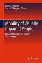 book Mobility of visually impaired people : fundamentals and ICT assistive technologies