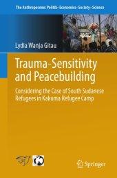 book Trauma-sensitivity and Peacebuilding : Considering the Case of South Sudanese Refugees in Kakuma Refugee Camp