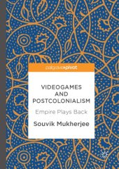 book Videogames and Postcolonialism : Empire Plays Back