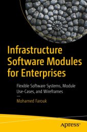 book Infrastructure Software Modules for Enterprises : Flexible Software Systems, Module Use-Cases, and Wireframes