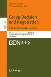 book Group Decision and Negotiation. A Socio-Technical Perspective : 17th International Conference, GDN 2017, Stuttgart, Germany, August 14-18, 2017, Proceedings