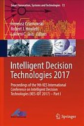 book Intelligent decision technologies 2017 : Proceedings of the 9th KES International Conference on Intelligent Decision Technologies (KES-IDT 2017). Part I