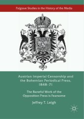 book Austrian imperial censorship and the Bohemian periodical press, 1848-71 : the baneful work of the opposition press is fearsome