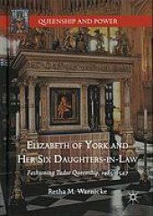 book Elizabeth of York and her six daughters-in-law : fashioning Tudor queenship, 1485–1547