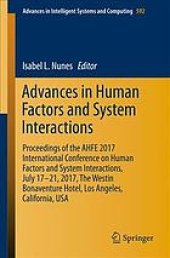 book Advances in human factors and systems interaction : proceedings of the AHFE 2017 International Conference on Human Factors and Systems Interaction, July 17-21, 2017, The Westin Bonaventure Hotel, Los Angeles, California, USA