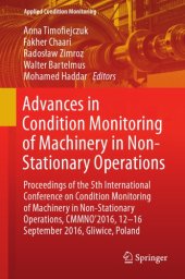 book Advances in condition monitoring of machinery in non-stationary operations : proceedings of the 5th International Conference on Condition Monitoring of Machinery in Non-stationary Operations, CMMNO'2016, 12-16 September 2016, Gliwice, Poland