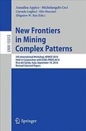 book New frontiers in mining complex patterns : 5th International Workshop, NFMCP 2016, held in Conjunction with ECML-PKDD 2016, Riva del Garda, Italy, September 19, 2016, Revised selected papers