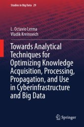 book Towards analytical techniques for optimizing knowledge acquisition, processing, propagation, and use in cyberinfrastructure and big data