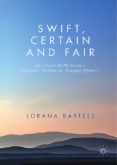 book Swift, Certain and Fair : Does Project HOPE Provide a Therapeutic Paradigm for Managing Offenders?