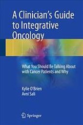 book A clinician's guide to integrative oncology : what you should be talking about with cancer patients and why