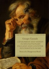 book Censorship and Heresy in Revolutionary England and Counter-Reformation Rome : Story of a Dangerous Book