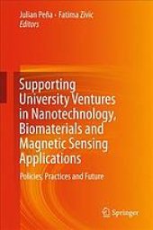 book Supporting university ventures in nanotechnology, biomaterials and magnetic sensing applications : policies, practice, and future