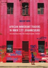 book African immigrant traders in inner city Johannesburg : deconstructing the threatening other