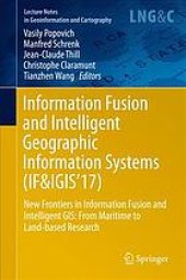 book Information Fusion and Intelligent Geographic Information Systems (IF&IGIS'17) : New Frontiers in Information Fusion and Intelligent Gis: from Maritime to Land-based Research