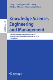 book Knowledge Science, Engineering and Management : 10th International Conference, KSEM 2017, Melbourne, VIC, Australia, August 19-20, 2017, Proceedings