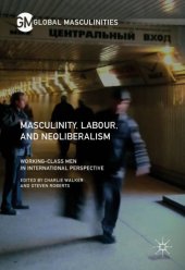 book Masculinity, labour, and neoliberalism : working-class men in international perspective