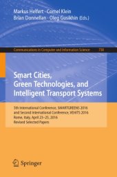 book Smart cities, green technologies, and intelligent transport systems : 5th International Conference, SMARTGREENS 2016, and Second International Conference, VEHITS 2016, Rome, Italy, April 23-25, 2016, Revised selected papers