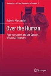 book Over the human : post-humanism and the concept of animal epiphany