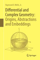 book Differential and Complex Geometry: Origins, Abstractions and Embeddings