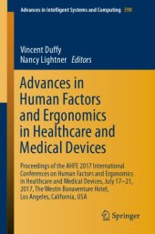 book Advances in Human Factors and Ergonomics in Healthcare and Medical Devices : Proceedings of the AHFE 2017 International Conferences on Human Factors and Ergonomics in Healthcare and Medical Devices, July 17-21, 2017, The Westin Bonaventure Hotel, Los Ange