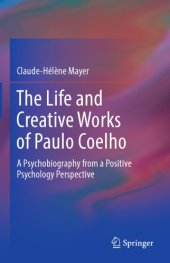 book The Life and Creative Works of Paulo Coelho : A Psychobiography from a Positive Psychology Perspective