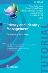 book Privacy and identity management : facing up to next steps : 11th IFIP WG 9.2, 9.5, 9.6/11.7, 11.4, 11.6/SIG 9.2.2 International Summer School, Karlstad, Sweden, August 21-26, 2016, Revised selected papers